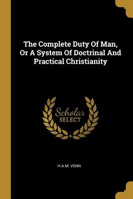Download The Complete Duty of Man, or a System of Doctrinal and Practical Christianity - H a M Venn file in PDF