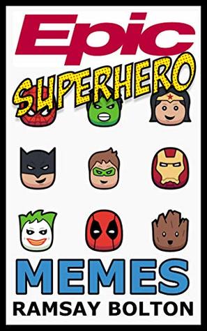Read Online Epic Superhero Memes: Superhero Comics, Cartoons, Jokes and Hilarious Memes - Matt Mayhew file in PDF