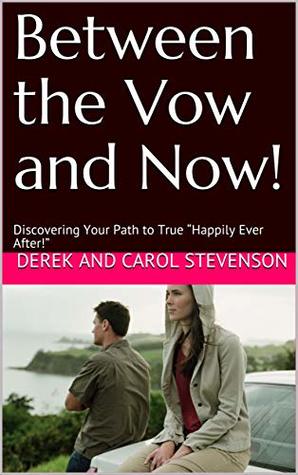 Read Between the Vow and Now!: Discovering Your Path to True “Happily Ever After!” - Derek and Carol Stevenson | ePub