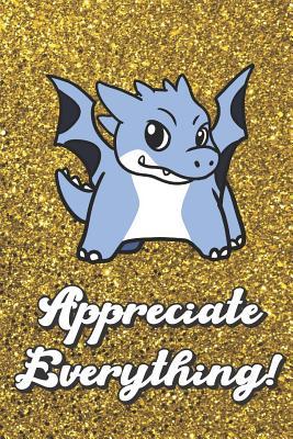Read Online Appreciate Everything: Blue Dragon On Gold Glitter Stars Effect Background, Lined Paper Note Book For Girls or Boys To Draw, Sketch & Crayon or Color (Kids Teens and Adult Journal Books) - Janice H. McKlansky Publishing | PDF