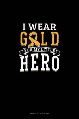 Read Online I Wear Gold For My Little Hero: Mileage Log Book -  file in ePub