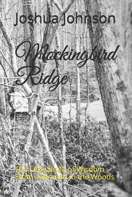 Read Mockingbird Ridge: Wisdom of a Woman in the Woods - Joshua Michael Johnson file in PDF