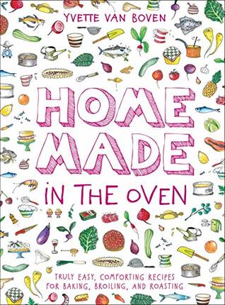 Full Download Home Made in the Oven: Truly Easy, Comforting Recipes for Baking, Broiling, and Roasting - Yvette van Boven file in ePub
