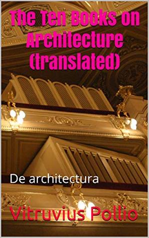 Full Download The Ten Books on Architecture (translated): De architectura - Vitruvius Pollio | ePub