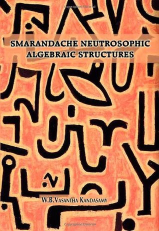 Read Smarandache Neutrosophic Algebraic Structures - W.B. Vasantha Kandasamy | ePub