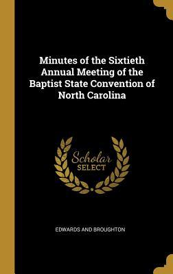 Read Online Minutes of the Sixtieth Annual Meeting of the Baptist State Convention of North Carolina - Edwards and Broughton file in ePub