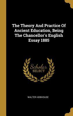Read Online The Theory And Practice Of Ancient Education, Being The Chancellor's English Essay 1885 - Walter Hobhouse file in ePub