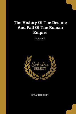 Download The History Of The Decline And Fall Of The Roman Empire; Volume 2 - Edward Gibbon file in PDF