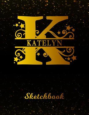 Full Download Katelyn Sketchbook: Letter K Personalized First Name Personal Drawing Sketch Book for Artists & Illustrators Black Gold Space Glittery Effect Cover Scrapbook Notepad & Art Workbook Create & Learn to Draw -  | PDF