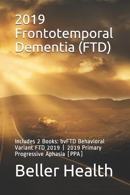 Full Download 2019 Frontotemporal Dementia (FTD): Includes 2 Books: bvFTD Behavioral Variant FTD 2019 - 2019 Primary Progressive Aphasia (PPA) - Jerry Beller file in ePub