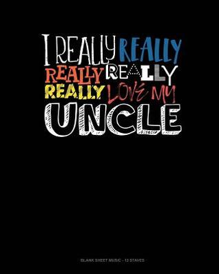 Full Download I Really Really Really Love My Uncle: Blank Sheet Music - 12 Staves -  file in ePub