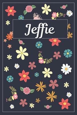 Full Download Jeffie: Lined Writing Notebook with Personalized Name 120 Pages 6x9 Flowers -  file in PDF