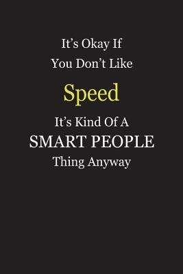 Read Online It's Okay If You Don't Like Speed It's Kind Of A Smart People Thing Anyway: Blank Lined Notebook Journal Gift Idea - Smartiyay Publishing file in ePub