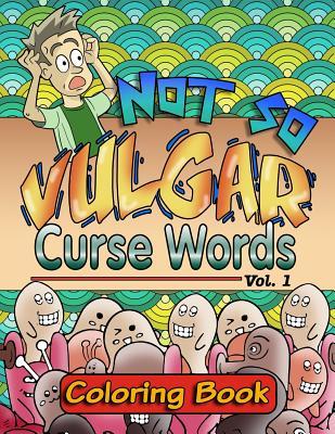 Read Not So Vulgar Curse Words Coloring Book: Curse Words Vol. 1 - Color Happy | PDF