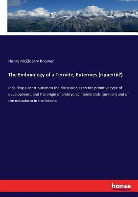 Read The Embryology of a Termite, Eutermes (rippertii?) - Henry McElderry Knower file in PDF