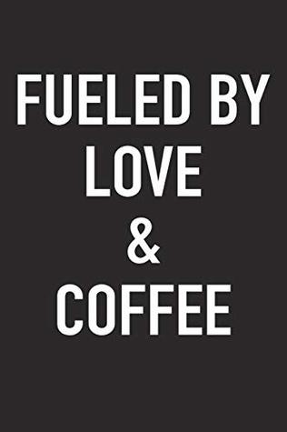 Read Fueled By Love And Coffee: A 6x9 Inch Matte Softcover Journal Notebook With 120 Blank Lined Pages And A Funny Caffeine Powered Cover Slogan -  | PDF