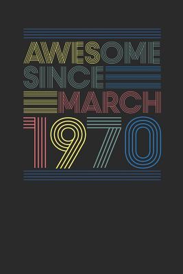 Download Awesome Since March 1970: Dotted Bullet Grid Notebook / Journal (6 X 9 -120 Pages) - March Birthday Gift Idea - Awesome Publishing file in PDF