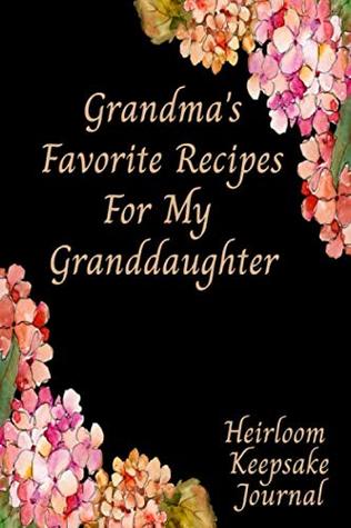 Full Download Grandma's Favorite Recipes For My Granddaughter Heirloom Keepsake Journal: Blank Fill In Cookbook Recipe Journal - Recipe Journals By Stylesia | PDF