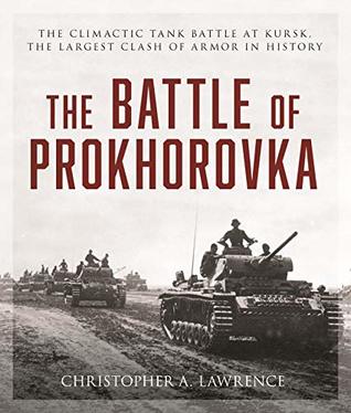 Download The Battle of Prokhorovka: The Tank Battle at Kursk, the Largest Clash of Armor in History - Christopher A. Lawrence file in PDF