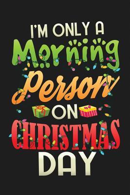 Full Download I'm Only A Morning Person On Christmas Day: 6x9 120 Page Christmas Keepsake Journal - Red Glass Publishing | ePub