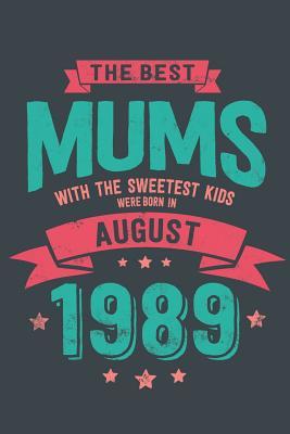 Read The Best Mums with the Sweetest Kids: Were Born in August 1989 geboren - Awesome GIft Notebook Lined Pages 6x9 Inch 100 Pages -  | PDF