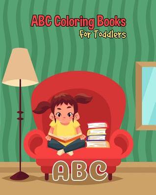 Read Online ABC Coloring Books For Toddlers: Preschool And Kids. An ABC Activity Book for Toddlers and Preschool Kids Age 2-5 to Learn the English Alphabet Letters from A to Z - B&g Books | PDF