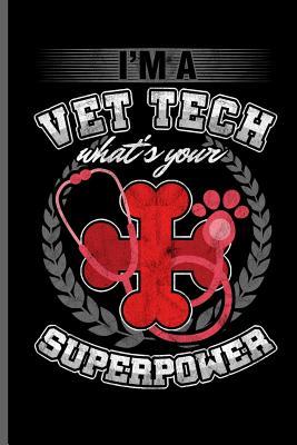 Full Download I'm a vet tech what's Your superpower: Veterinary Animals notebooks gift (6x9) Lined notebook to write in - Stephen Stewart file in ePub