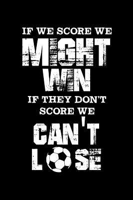 Read If We Score We Might Win If They Don't Score We Can't Lose: Notebook 120 Pages Journal 6x9 Blank Line -  file in ePub