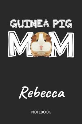 Full Download Guinea Pig Mom - Rebecca - Notebook: Cute Blank Lined Personalized & Customized Guinea Pig Name School Notebook / Journal for Girls & Women. Funny Guinea Pig Accessories & Stuff. First Day Of School, 1st Grade, Birthday, Christmas & Name Day Gift. - Cavy Love Publishing file in ePub