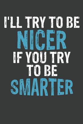 Full Download I'll Try To Be Nicer If You Try To Be Smarter: Lined Journal: The Thoughtful Gift Card Alternative - Orange House Press file in ePub