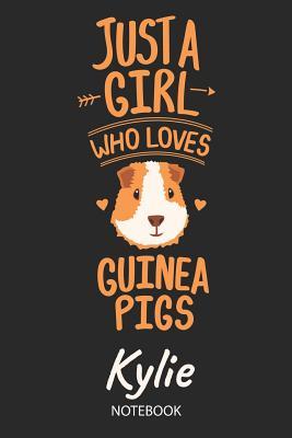Full Download Just A Girl Who Loves Guinea Pigs - Kylie - Notebook: Cute Blank Lined Personalized & Customized Guinea Pig Name School Notebook / Journal for Girls & Women. Funny Guinea Pig Accessories & Stuff. Back To School, Birthday, Christmas & Name Day Gift. - Guinea Pig Love Publishing file in PDF