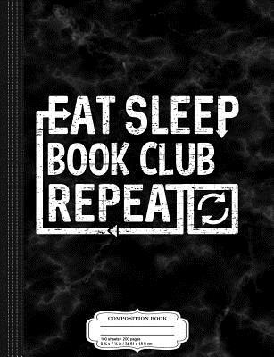Full Download Eat Sleep Book Club: Composition Notebook College Ruled 93/4 x 71/2 100 Sheets 200 Pages For Writing -  file in PDF