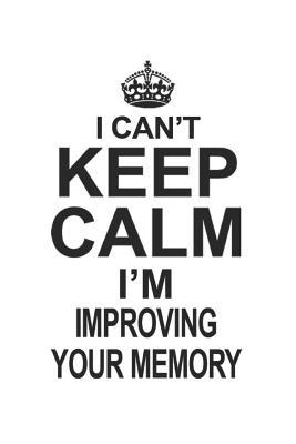 Download I Can't Keep Calm I'm Improving Your Memory: Notebook: Original Improving Your Memory Notebook, Journal Gift, Diary, Doodle Gift or Notebook 6 x 9 Compact Size- 109 Blank Lined Pages -  file in PDF