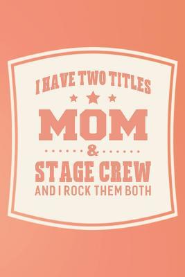 Full Download I Have Two Titles Mom & Stage Crew And I Rock Them Both: Family life grandpa dad men father's day gift love marriage friendship parenting wedding divorce Memory dating Journal Blank Lined Note Book -  | ePub