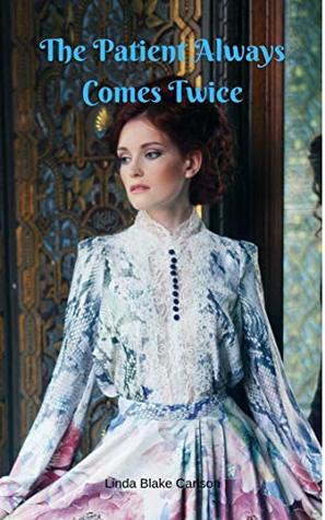 Read Online The Patient Always Comes Twice: A Historical Medical Erotica - Linda Blake Carlson file in ePub
