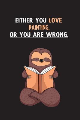 Read Online Either You Love Painting, Or You Are Wrong.: Yearly Home Family Planner with Philoslothical Sloth Help -  | ePub