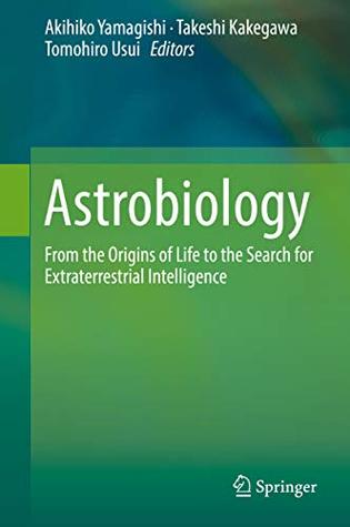 Download Astrobiology: From the Origins of Life to the Search for Extraterrestrial Intelligence - Akihiko Yamagishi | PDF