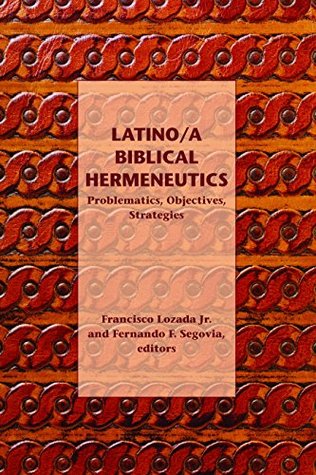 Download Latino/a Biblical Hermeneutics: Problematics, Objectives, Strategies (Semeia Studies Book 68) - Francisco Lozada | PDF