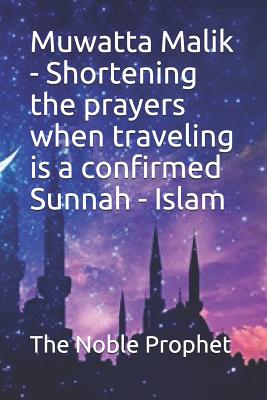 Full Download Muwatta Malik - Shortening the prayers when traveling is a confirmed Sunnah - Islam: كتاب قصر الصلاة فى السفر - The Noble Prophet file in PDF