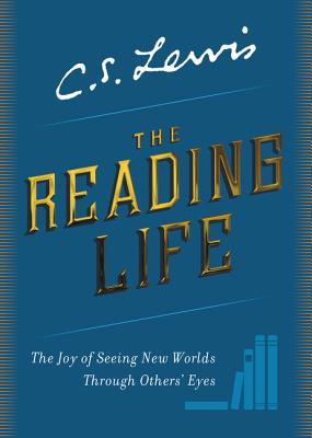 Read The Reading Life: The Joy of Seeing New Worlds Through Others' Eyes - C.S. Lewis file in PDF