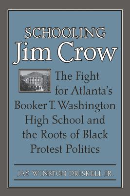 Download Schooling Jim Crow: The Fight for Atlanta's Booker T. Washington High School and the Roots of Black Protest Politics - Jay Winston Driskell Jr. file in ePub
