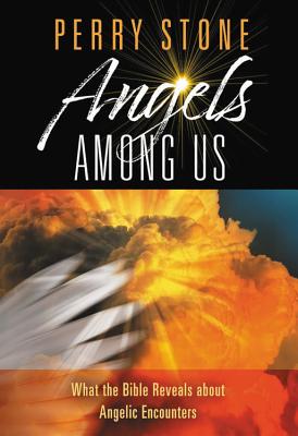 Read Online Angels Among Us: What the Bible Reveals about Angelic Encounters - Perry Stone | ePub