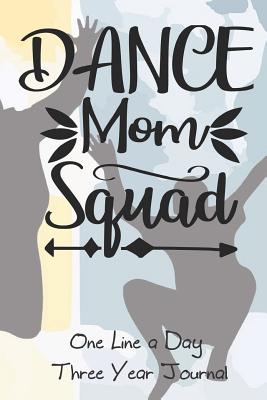 Read Online Dance Squad Mom One Line A Day Three Year Journal: Easy To Stick With It. Just Write One Line A Day To Log, Document, Inspire - Journaling For The Time Challenged. CQS.0364 - Chris Q Sheridan file in ePub