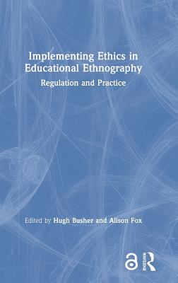 Read Implementing Ethics in Educational Ethnography: Regulation and Practice - Hugh Busher | ePub