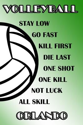Full Download Volleyball Stay Low Go Fast Kill First Die Last One Shot One Kill Not Luck All Skill Orlando: College Ruled - Composition Book - Green and White School Colors -  file in PDF