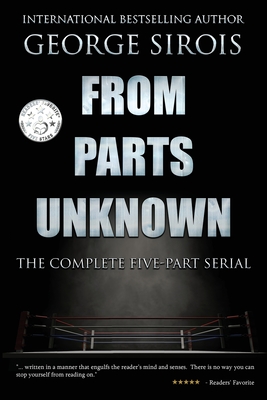 Read Online From Parts Unknown: The Complete Five-Part Serial - George Sirois | ePub