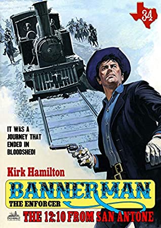 Full Download Bannerman the Enforcer 34: The 12:10 From San Antone (A Bannerman the Enforcer Western) - Kirk Hamilton file in ePub