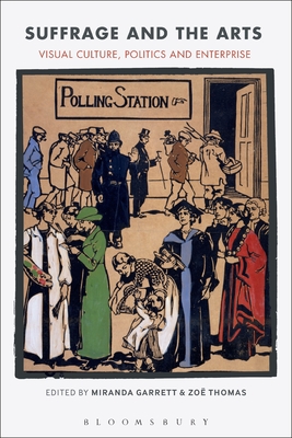 Read Online Suffrage and the Arts: Visual Culture, Politics and Enterprise - Miranda Garrett | PDF