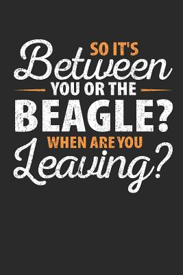 Full Download So It's Between You or the Beagle When Are You Leaving: Blank Lined Journal 120 Pages, 6 x 9 in -  | PDF