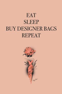 Download Eat Sleep Buy Designer Bags Repeat: Stylishly illustrated little notebook to accompany you on all your shopping trips. - P J Brown | ePub